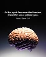 On Neurogenic Communication Disorders: Original Short Stories and Case Studies: Second Edition