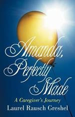 Amanda, Perfectly Made: A Caregiver's Journey