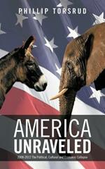 America Unraveled: 2008-2012 The Political, Cultural and Economic Collapse