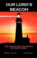 Our Lord's Beacon: The Elementary Teachings of Christ Jesus