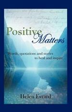 Positive Matters: Words, Quotations, and Stories to Heal and Inspire