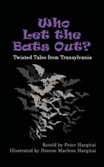 Who Let the Bats Out?: Twisted Tales from Transylvania