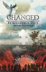 Changed: An Apocalyptic Story with Hope and a Solution