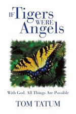 If Tigers Were Angels: With God, All Things Are Possible