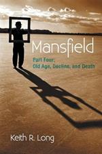 Mansfield: Part Four: Old Age, Decline, and Death