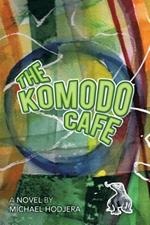 The Komodo Cafe: A Novel by Michael Hodjera