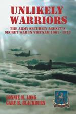 Unlikely Warriors: The Army Security Agency's Secret War in Vietnam 1961-1973