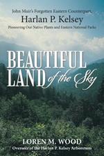 Beautiful Land of the Sky: John Muir's Forgotten Eastern Counterpart, Harlan P. Kelsey