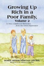 Growing Up Rich in a Poor Family, Volume 2: 13 New Childhood Memories from the Great Depression