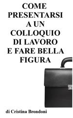 Come presentarsi a un colloquio di lavoro e fare bella figura