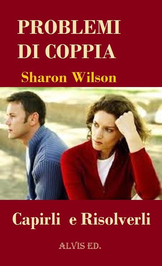 Problemi di Coppia: Capirli e Risolverli - Sharon Wilson - ebook