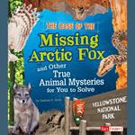 Case of the Missing Arctic Fox and Other True Animal Mysteries for You to Solve, The