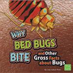 Why Bed Bugs Bite and Other Gross Facts about Bugs