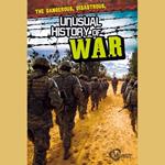 Dangerous, Disastrous, Unusual History of War, The