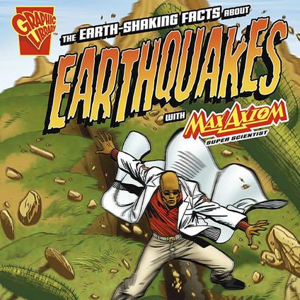 Earth-Shaking Facts about Earthquakes with Max Axiom, Super Scientist, The