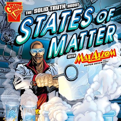 Solid Truth about States of Matter with Max Axiom, Super Scientist, The