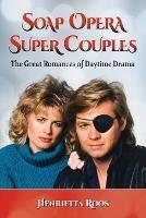 Soap Opera Super Couples: The Great Romances of Daytime Drama