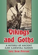 Vikings and Goths: A History of Ancient and Medieval Sweden