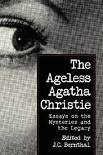 The Ageless Agatha Christie: Essays on the Mysteries and the Legacy