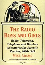 The Radio Boys and Girls: Radio, Telegraph, Telephone and Wireless Adventures for Juvenile Readers, 1890-1945