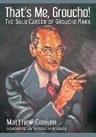 That's Me, Groucho!: The Solo Career of Groucho Marx