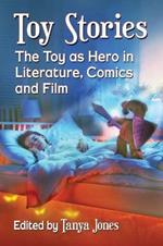 Toy Stories: The Toy as Hero in Literature, Comics and Film