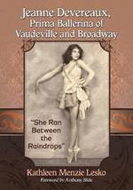 Jeanne Devereaux, Prima Ballerina of Vaudeville and Broadway: She Ran Between the Raindrops