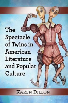 The Spectacle of Twins in American Literature and Popular Culture - Karen Dillon - cover