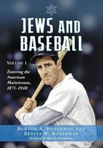 Jews and Baseball: Volume 1, Entering the American Mainstream, 1871-1948