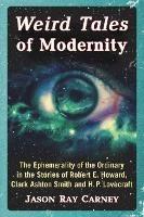 Weird Tales of Modernity: The Ephemerality of the Ordinary in the Stories of Robert E. Howard, Clark Ashton Smith and H.P. Lovecraft