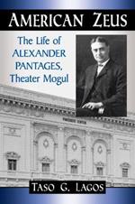 American Zeus: The Life of Alexander Pantages, Theater Mogul