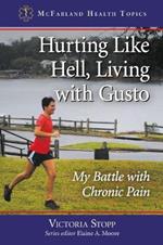 Hurting Like Hell, Living with Gusto: My Battle with Chronic Pain