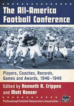 The All-America Football Conference: Players, Coaches, Records, Games and Awards, 1946-1949