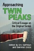 Approaching Twin Peaks: Critical Essays on the Original Series