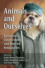 Animals and Ourselves: Essays on Connections and Blurred Boundaries