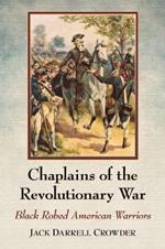 Chaplains of the Revolutionary War: Black Robed American Warriors