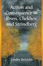 Action and Consequence in Ibsen, Chekhov and Strindberg