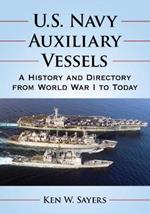 U.S. Navy Auxiliary Vessels: A History and Directory from World War I to Today