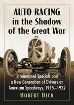 Auto Racing in the Shadow of the Great War: Streamlined Specials and a New Generation of Drivers on American Speedways, 1915-1922