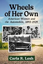 Wheels of Her Own: American Women and the Automobile, 1893-1929