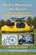 Electric Motorcycles and Bicycles: A History Including Scooters, Tricycles, Segways and Monocycles