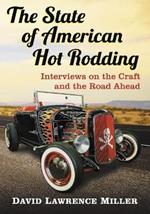 The State of American Hot Rodding: Interviews on the Craft and the Road Ahead