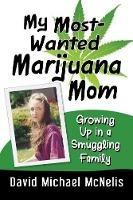 My Most-Wanted Marijuana Mom: Growing Up in a Smuggling Family