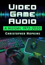 Video Game Audio: A History, 1972-2020