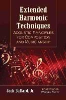 Extended Harmonic Techniques: Acoustic Principles for Composition and Musicianship