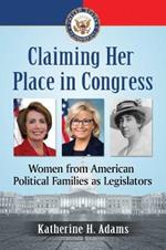 Claiming Her Place in Congress: Women from American Political Families as Legislators