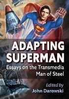 Adapting Superman: Essays on the Transmedia Man of Steel