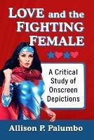 Love and the Fighting Female: A Critical Study of Onscreen Depictions