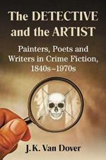 The Detective and the Artist: Painters, Poets and Writers in Crime Fiction, 1840s-1970s