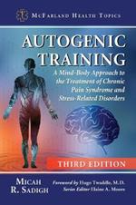 Autogenic Training: A Mind-Body Approach to the Treatment of Chronic Pain Syndrome and Stress-Related Disorders